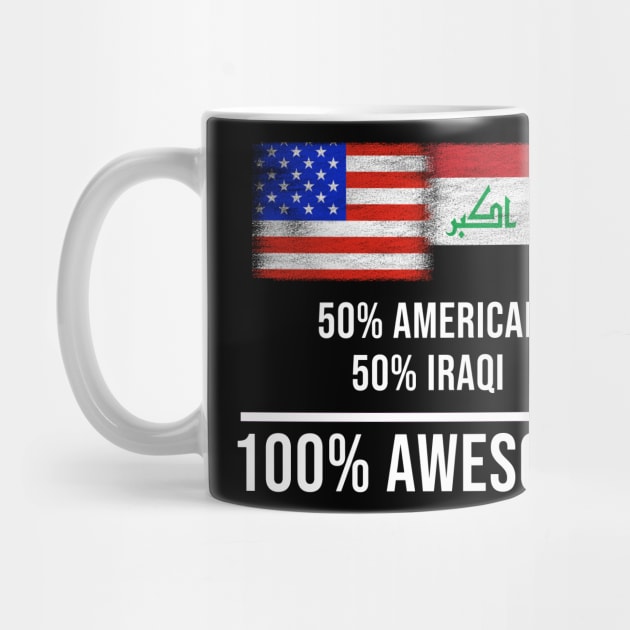 50% American 50% Iraqi 100% Awesome - Gift for Iraqi Heritage From Iraq by Country Flags